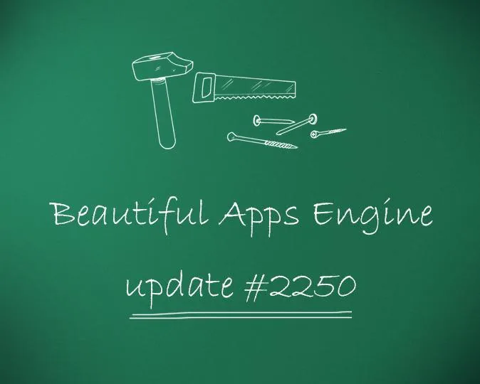 Beautiful Apps Engine: Update #2250