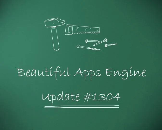 Beautiful Apps Engine: Update #1304