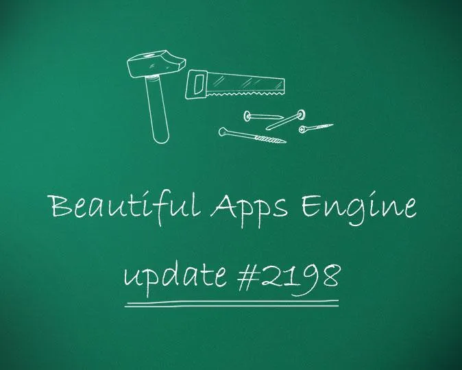 Beautiful Apps Engine: Update #2198